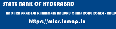 STATE BANK OF HYDERABAD  ANDHRA PRADESH KHAMMAM KALLURU CHINAKORUKONDI - KALLURU  micr code